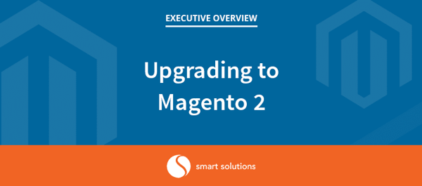 Upgrading to Magento 2 – Key Considerations